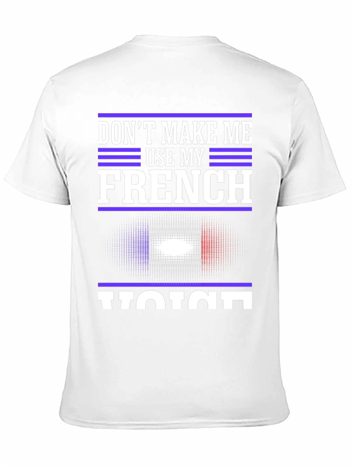 Dont Make Me Use My French Voice T-Shirt