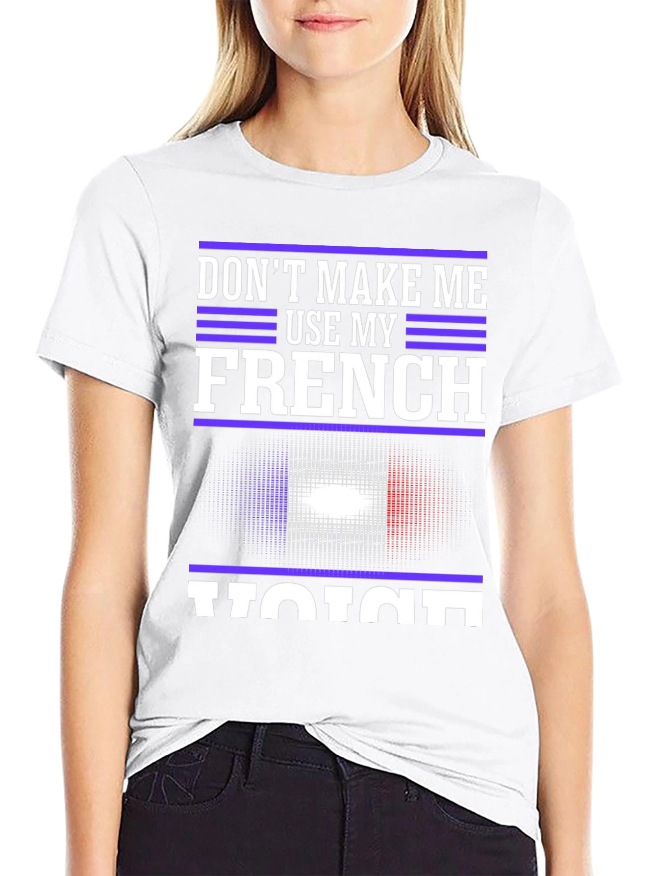 Dont Make Me Use My French Voice T-Shirt