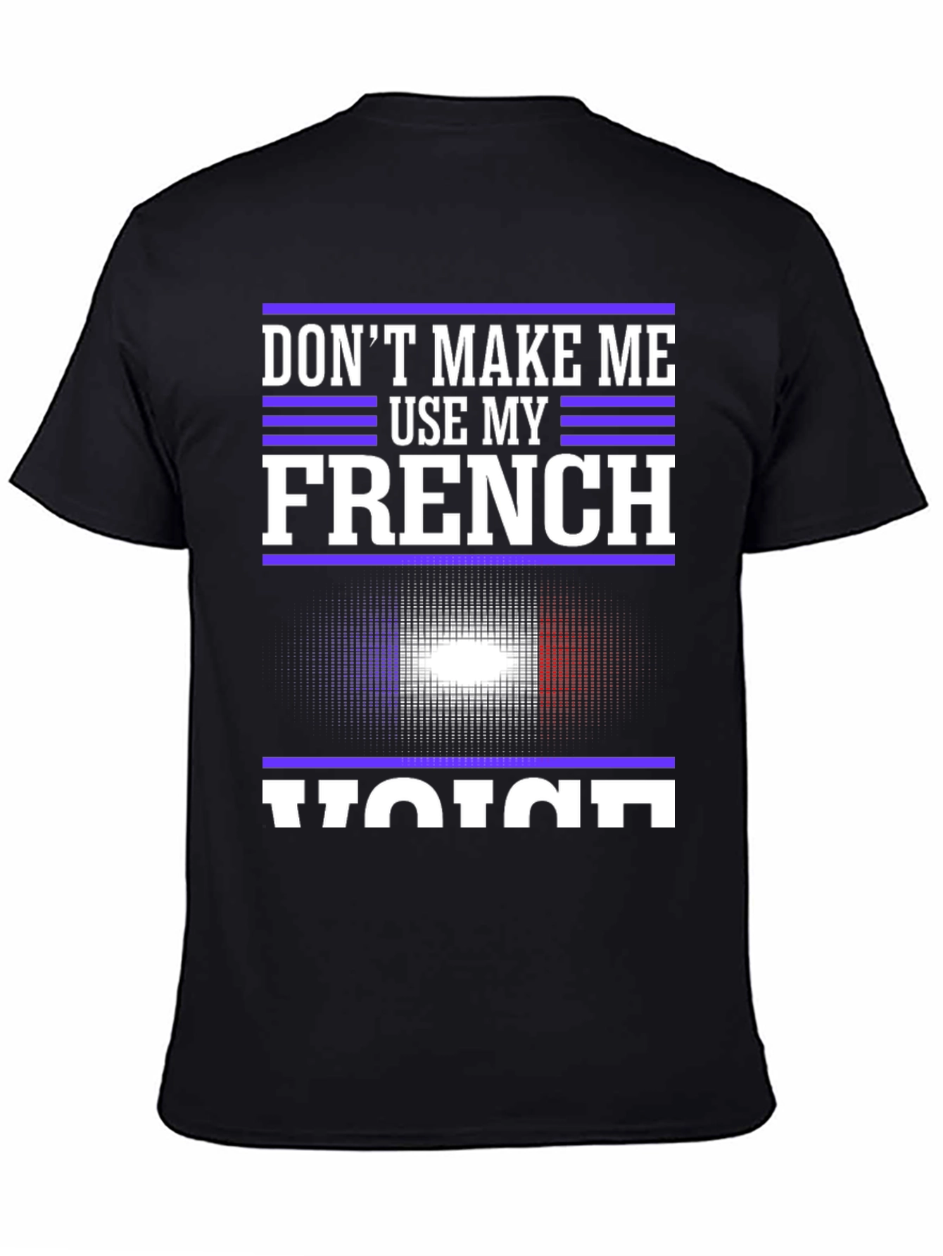 Dont Make Me Use My French Voice T-Shirt