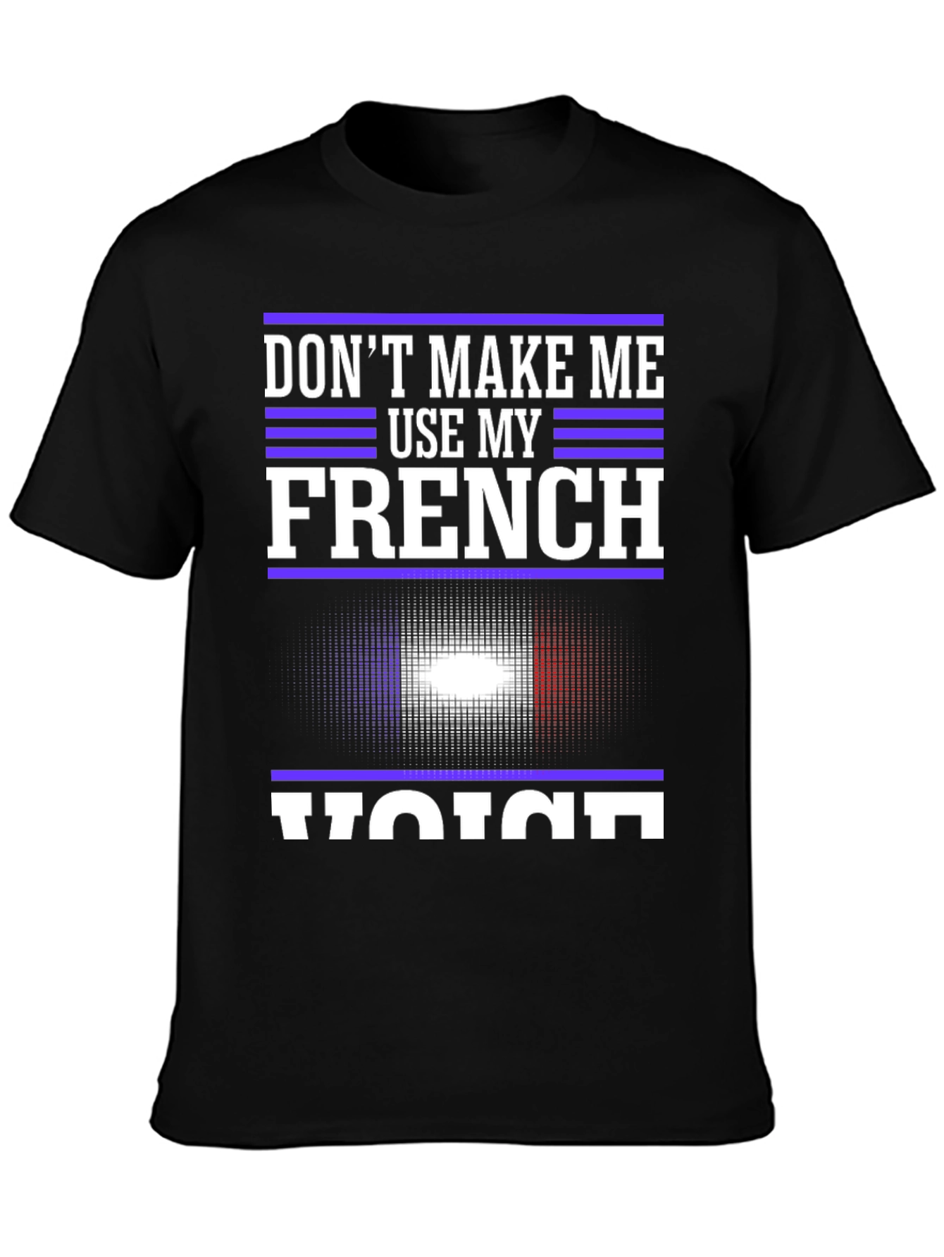 Dont Make Me Use My French Voice T-Shirt