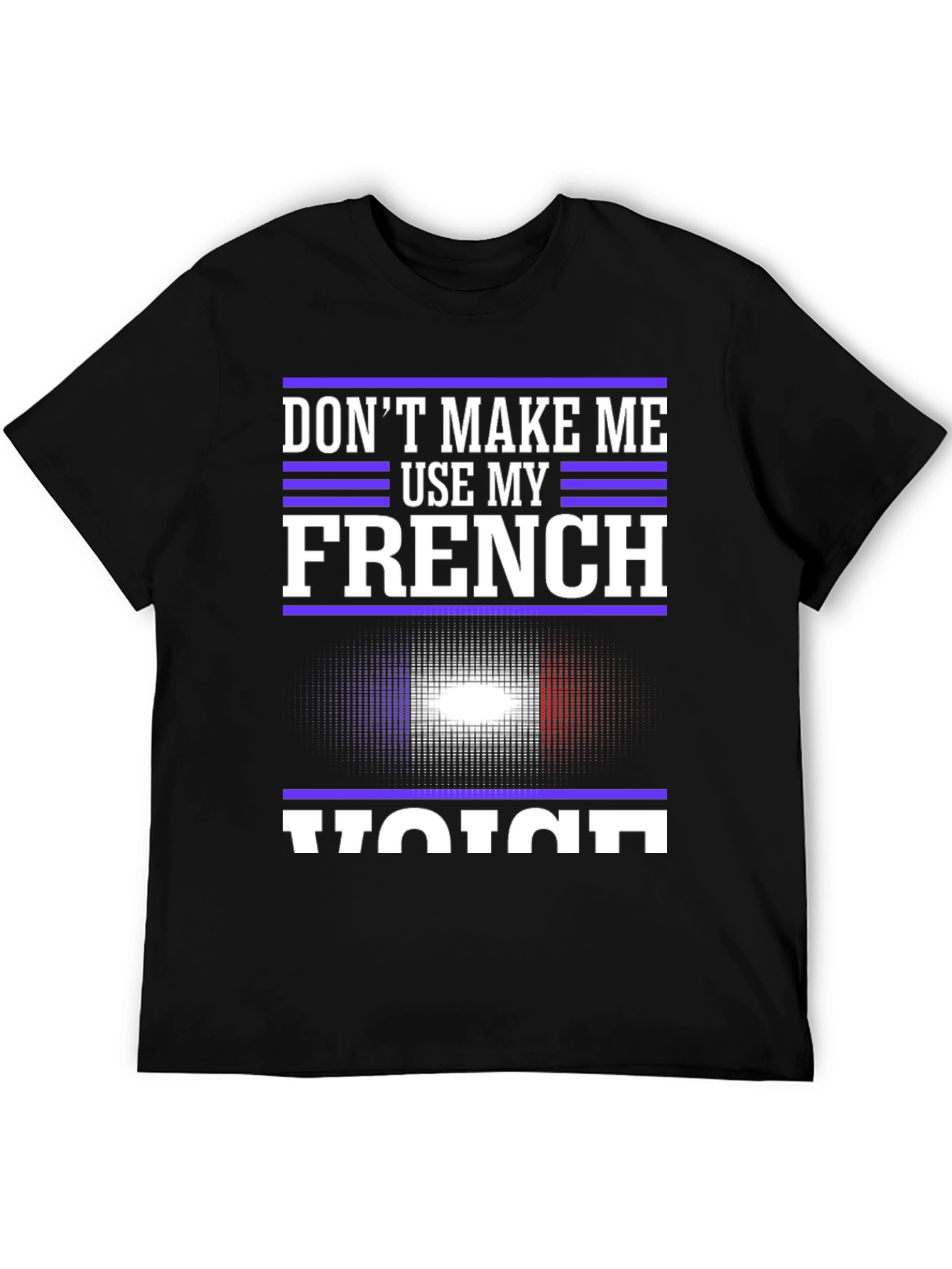 Dont Make Me Use My French Voice T-Shirt