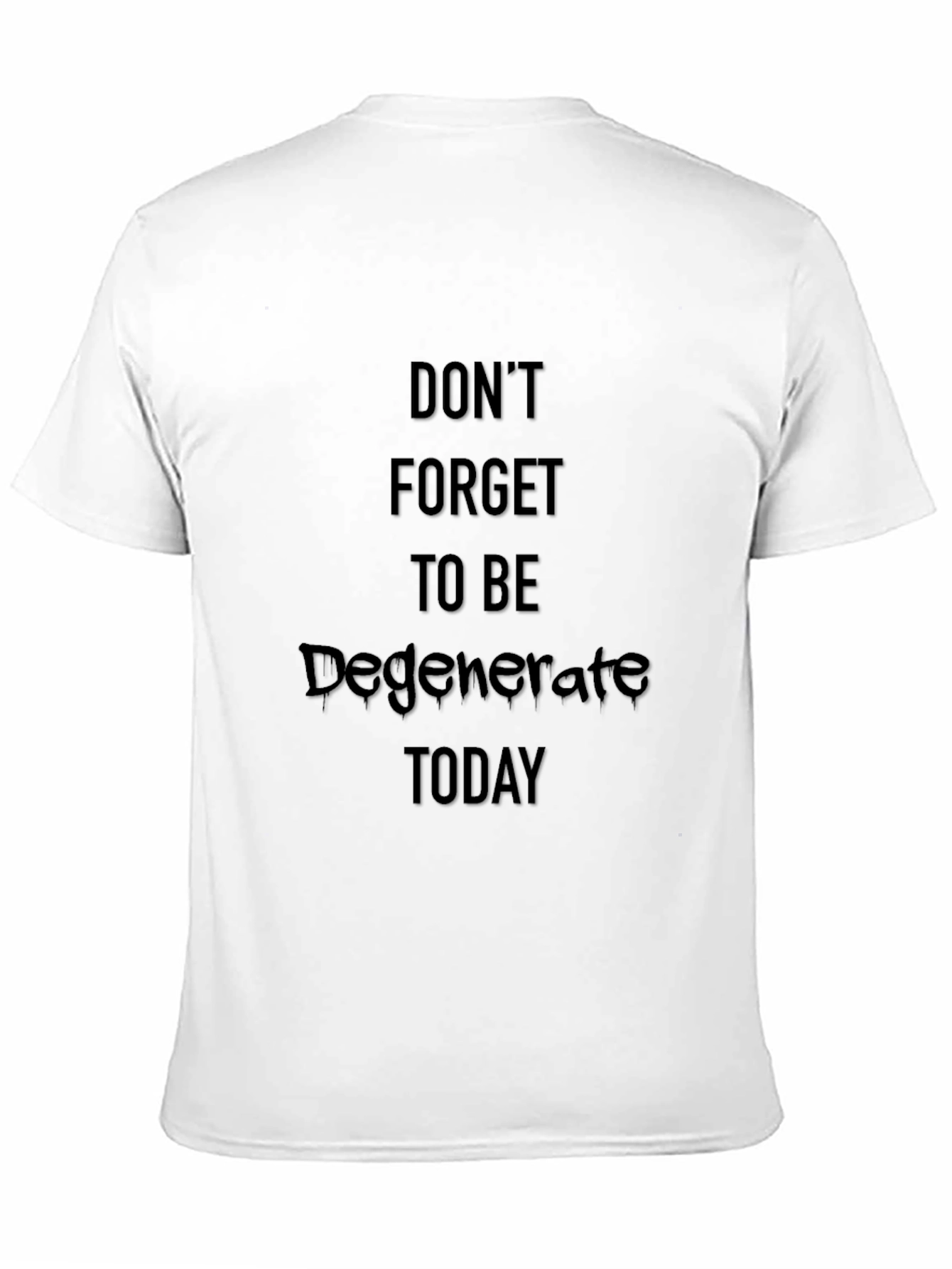 Dont Forget To Be Degenerate T-Shirt