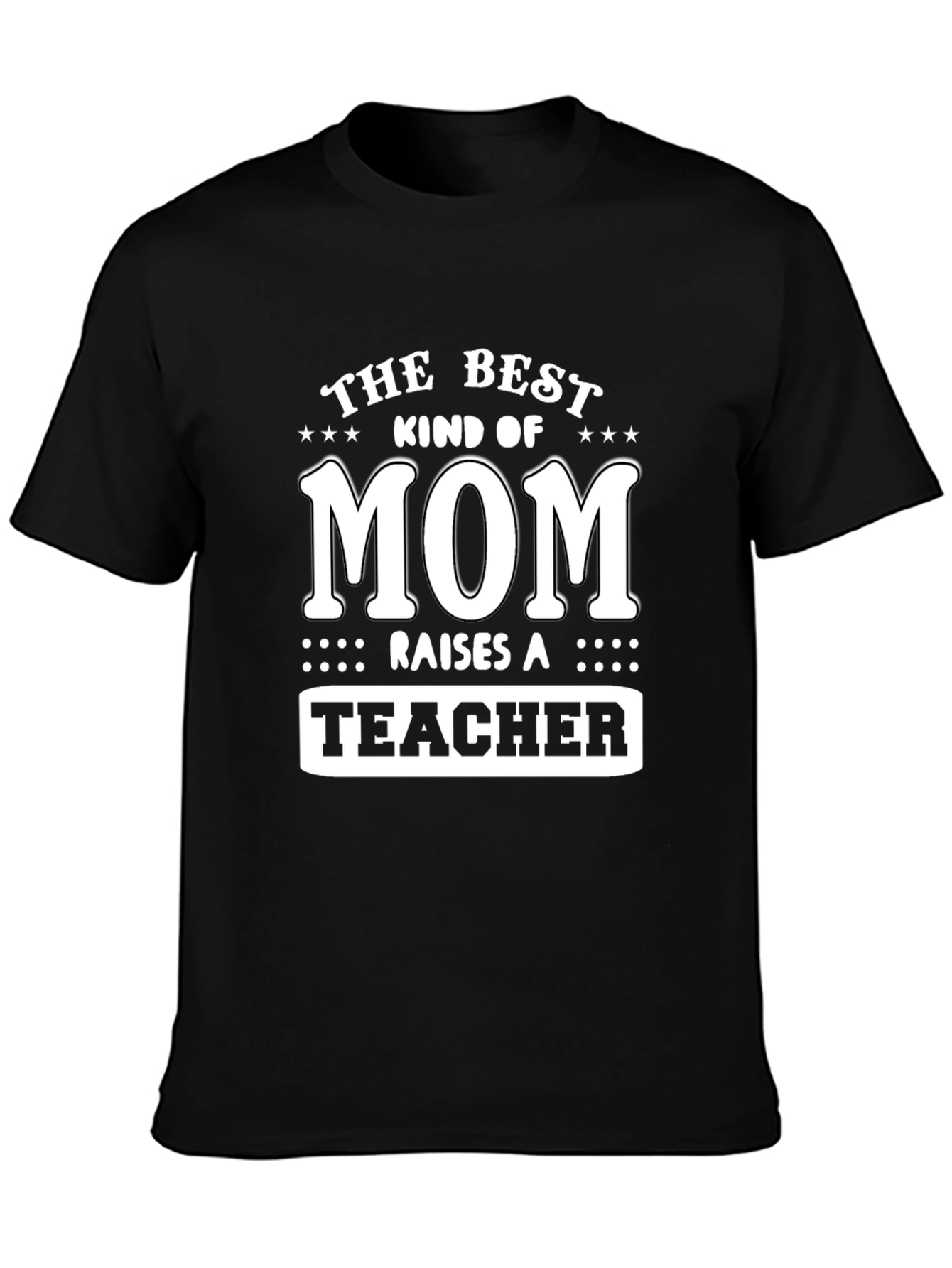 Best Mom Raises a Teacher T-Shirt