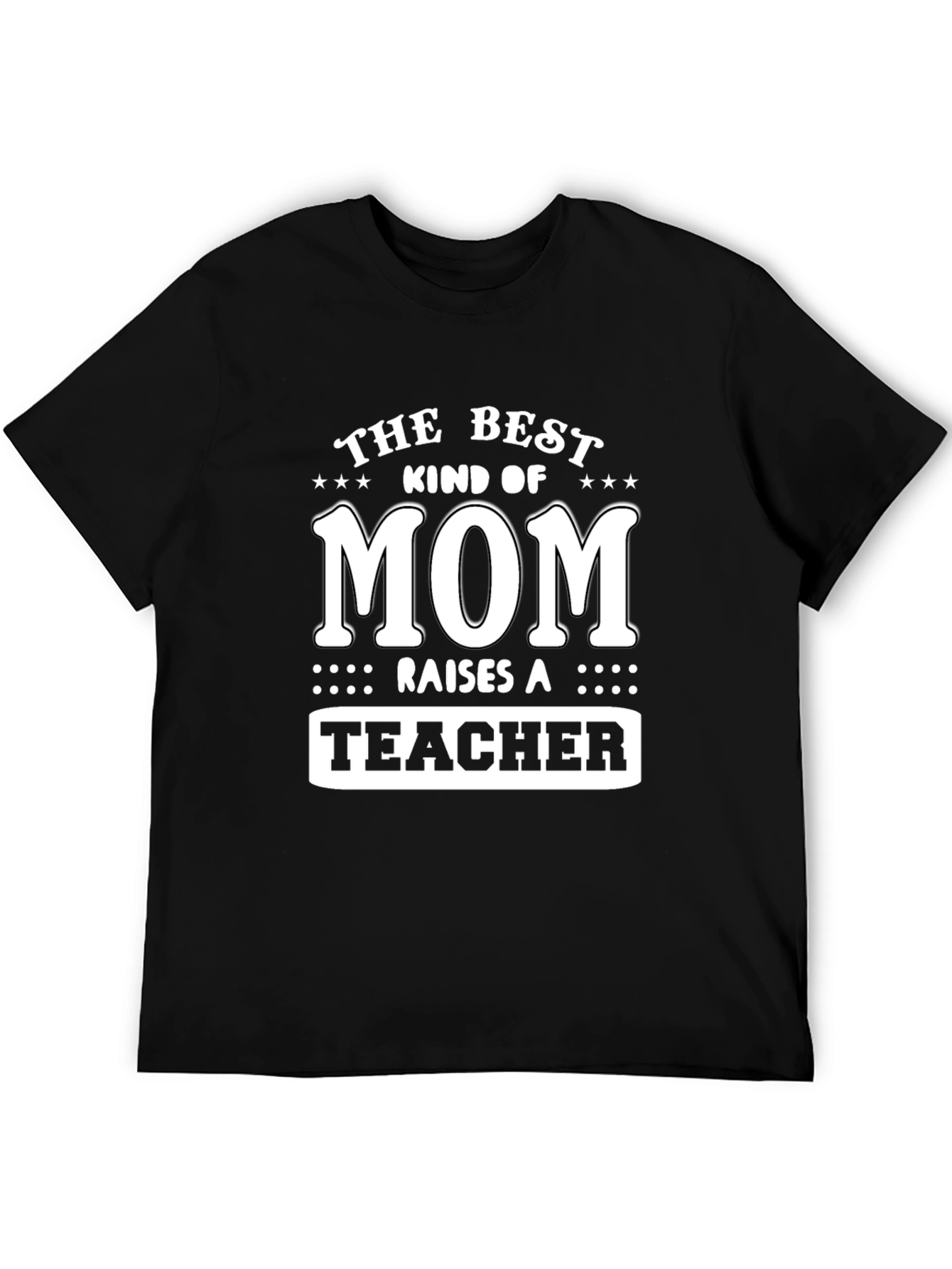 Best Mom Raises a Teacher T-Shirt