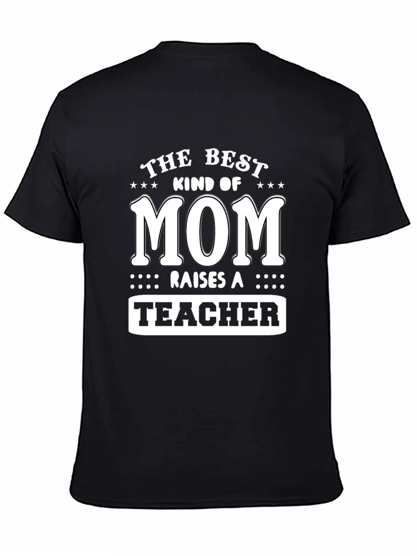 Best Mom Raises a Teacher T-Shirt