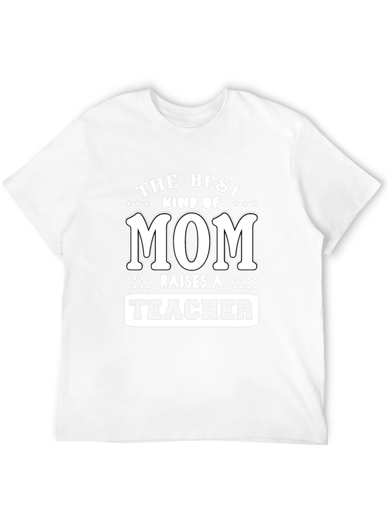 Best Mom Raises a Teacher T-Shirt