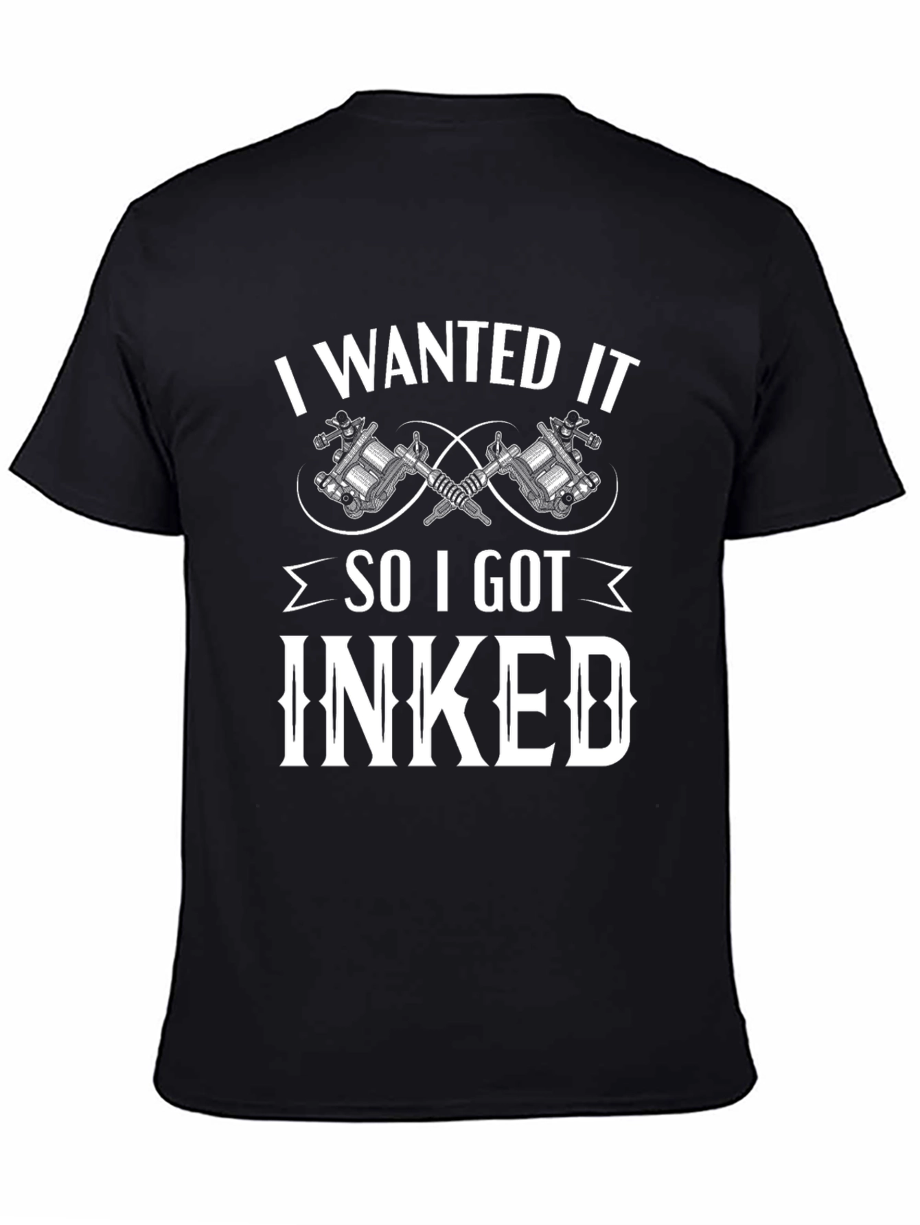 I Wanted It So I Got Inked T-Shirt