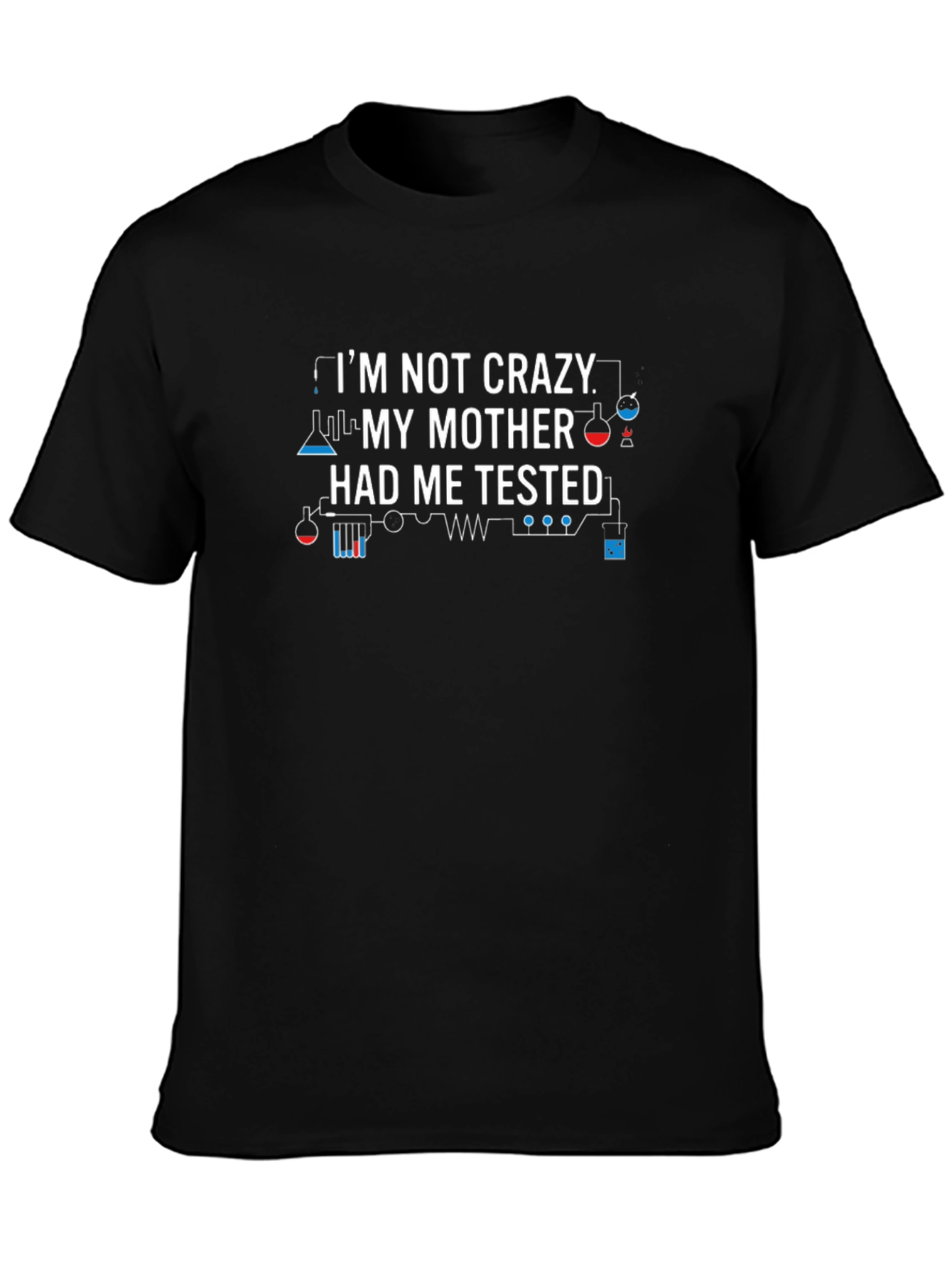 Im Not Crazy Science Humor T-Shirt