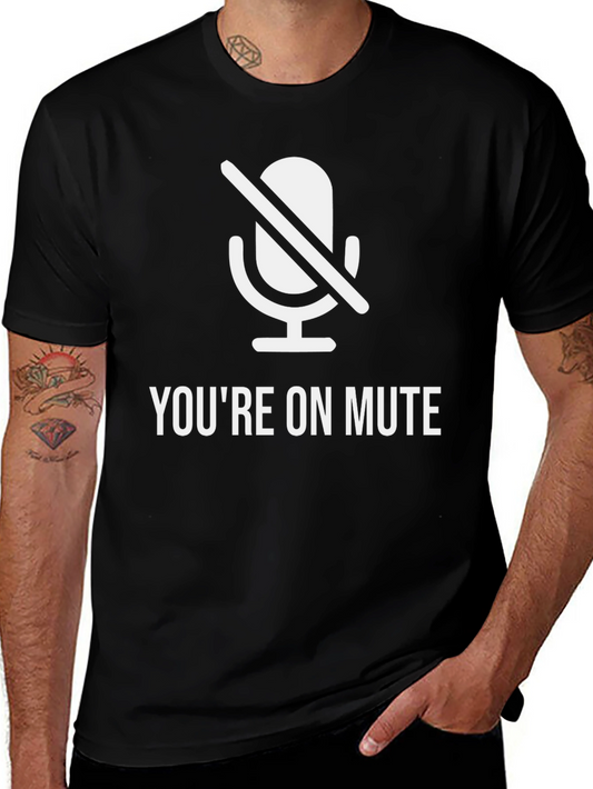 Youre On Mute T-Shirt - Funny Conference Call Tee
