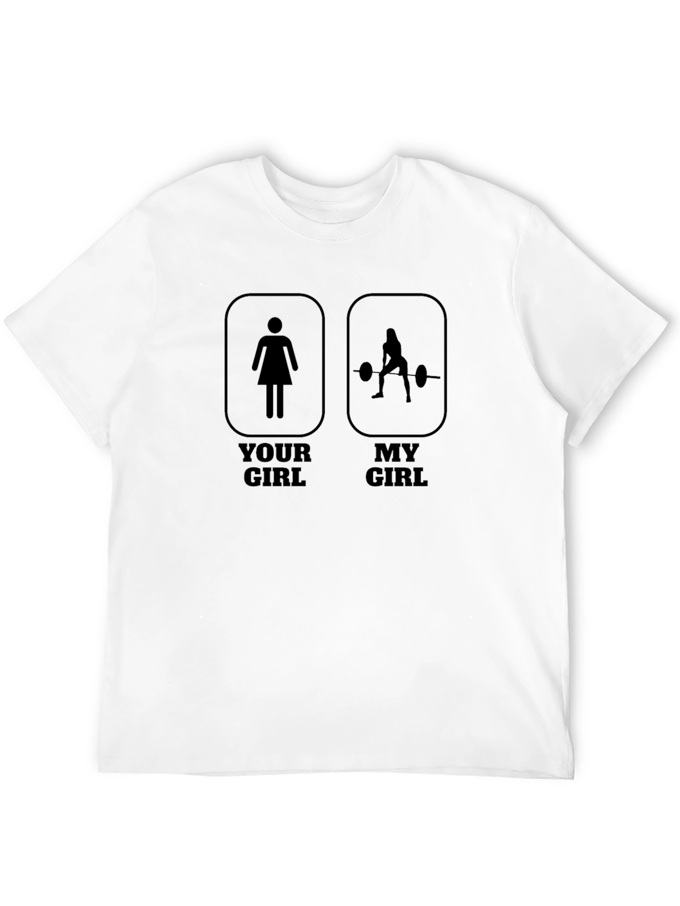 Funny Your Girl My Girl Workout T-Shirt