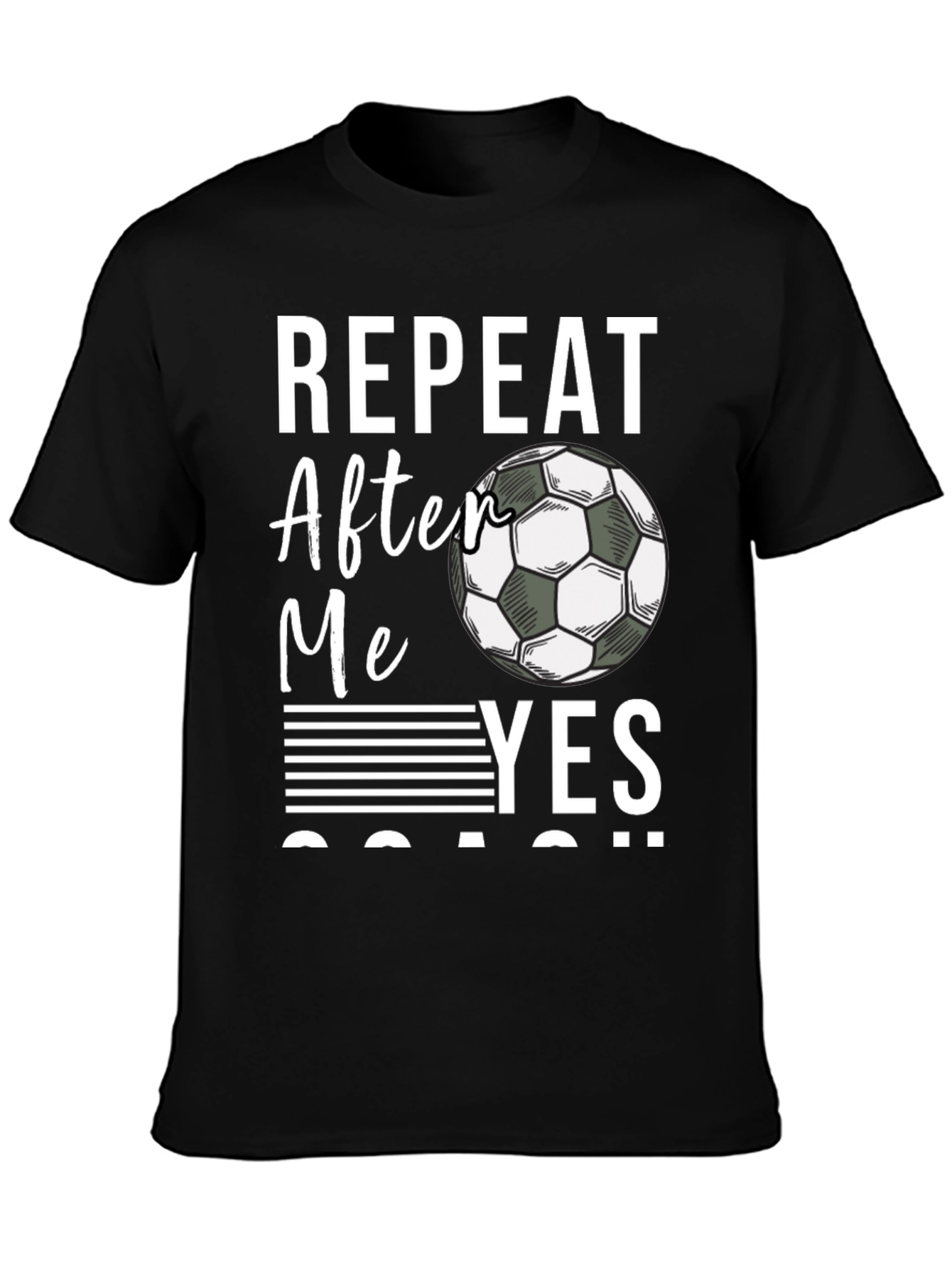 Repeat After Me Yes Coach T-Shirt Soccer Fan Tee