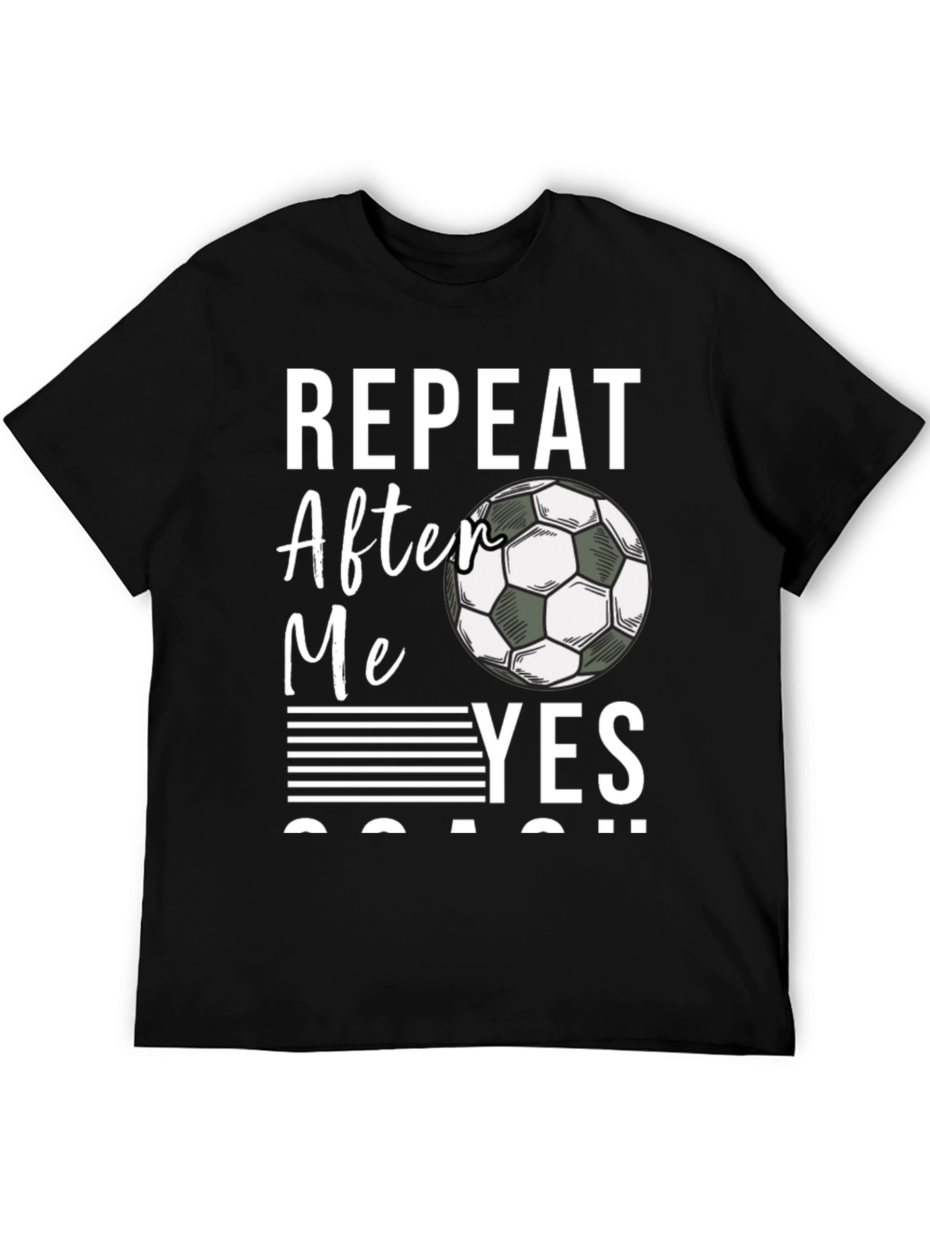 Repeat After Me Yes Coach T-Shirt Soccer Fan Tee
