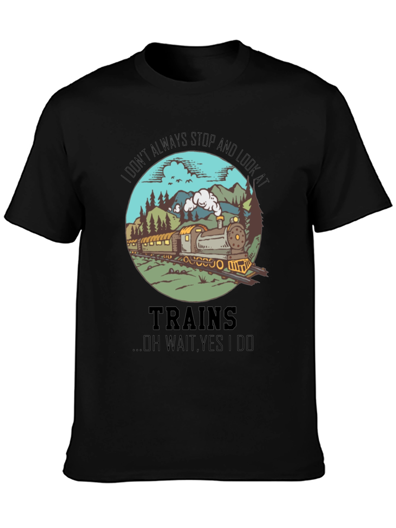 Train Lover T-Shirt - Always Look at Trains
