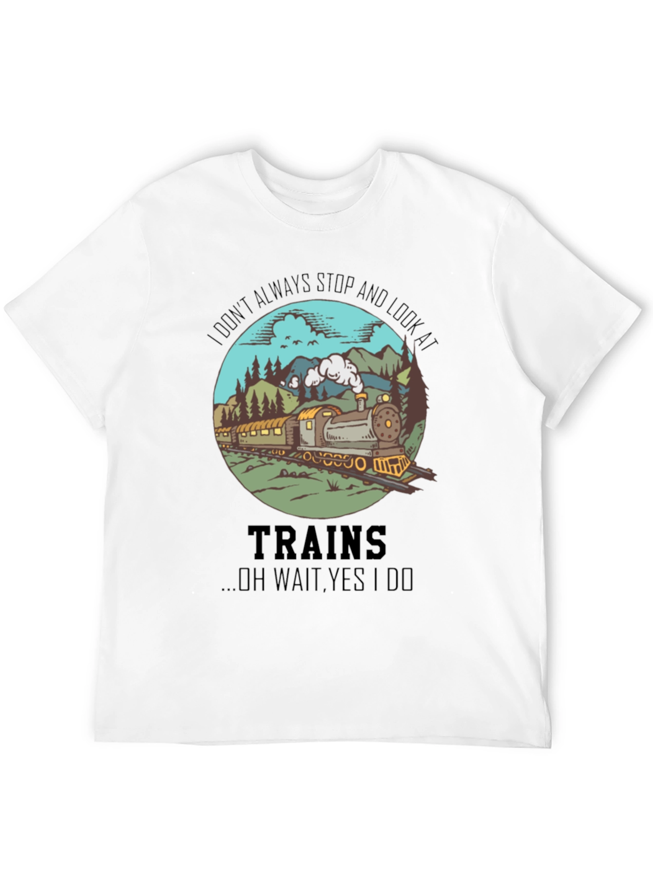 Train Lover T-Shirt - Always Look at Trains