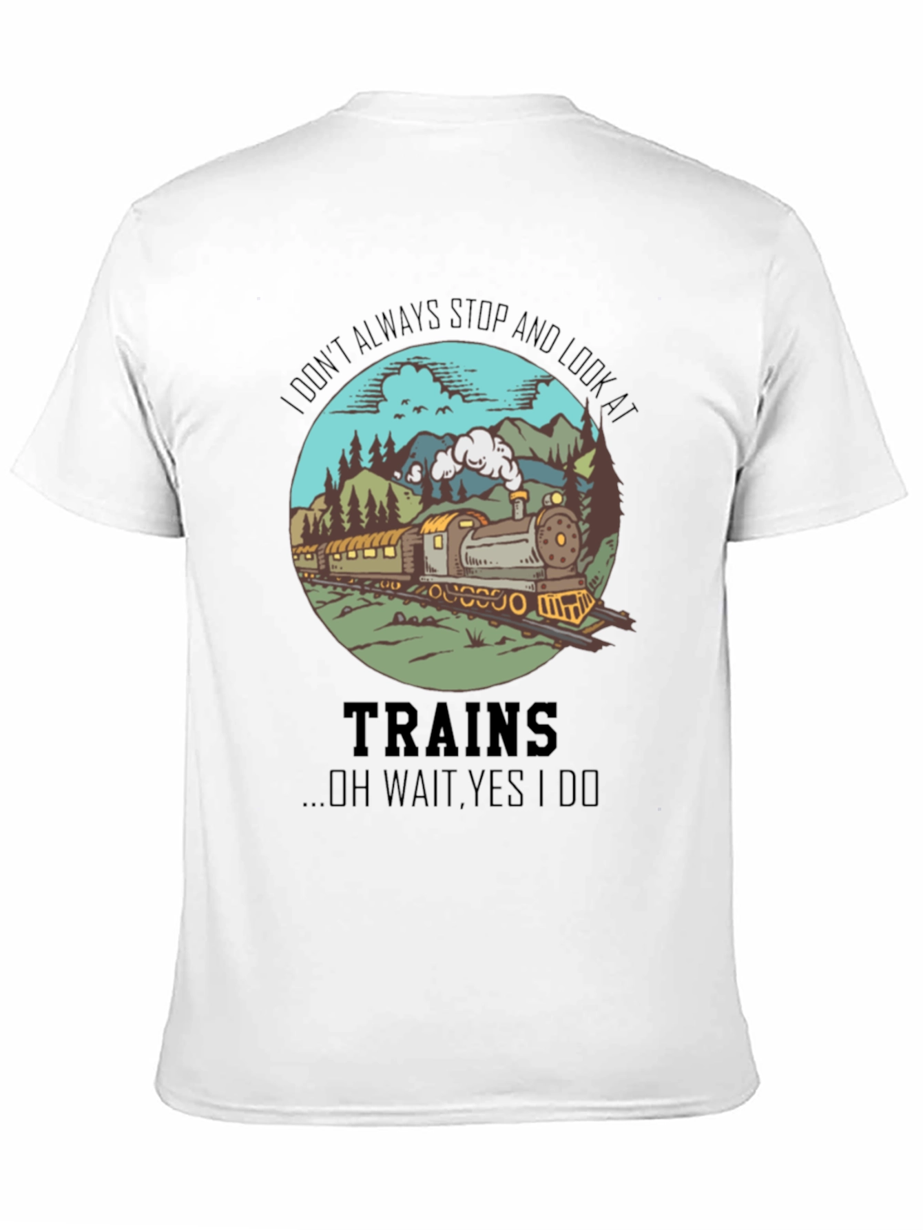 Train Lover T-Shirt - Always Look at Trains