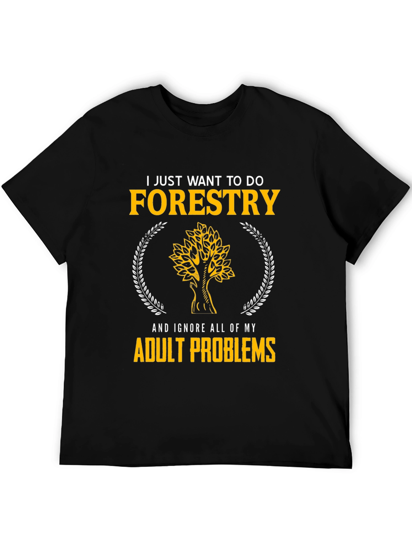 Forestry T-Shirt: Ignore Adult Problems in Style