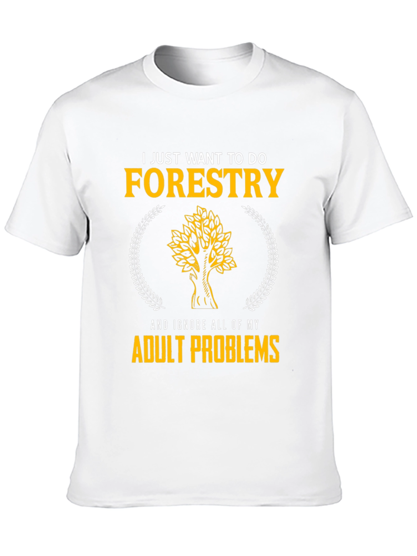 Forestry T-Shirt: Ignore Adult Problems in Style