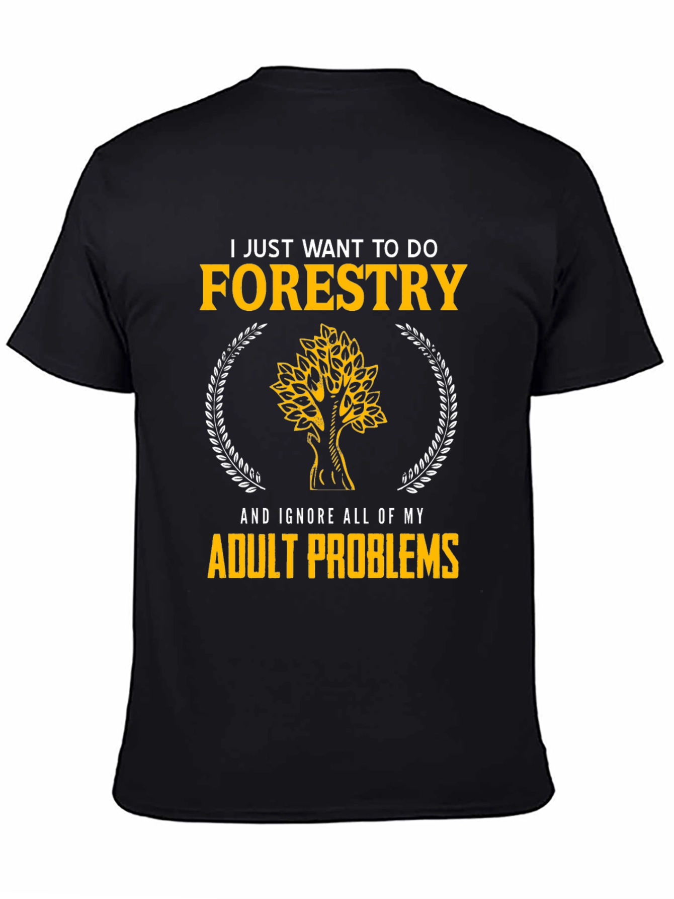 Forestry T-Shirt: Ignore Adult Problems in Style