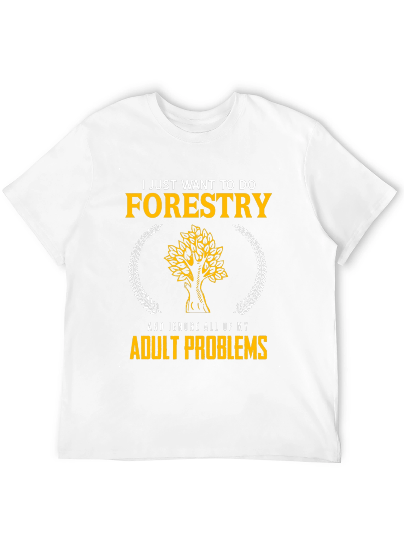 Forestry T-Shirt: Ignore Adult Problems in Style