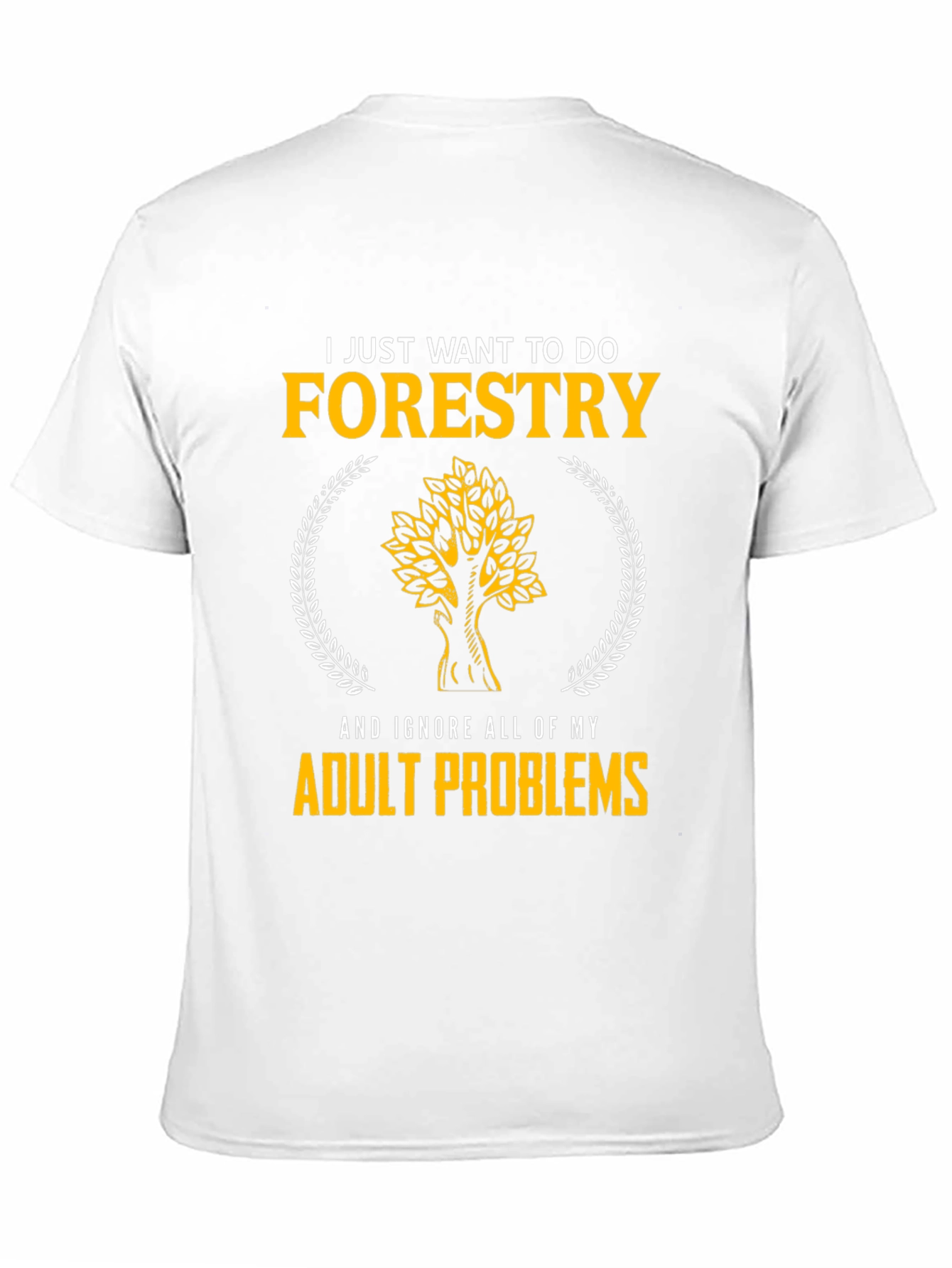Forestry T-Shirt: Ignore Adult Problems in Style