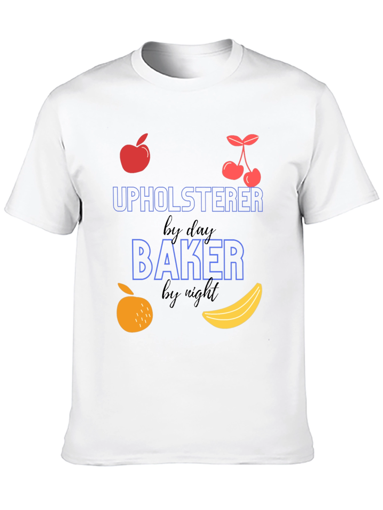 Upholsterer By Day Baker By Night T-Shirt