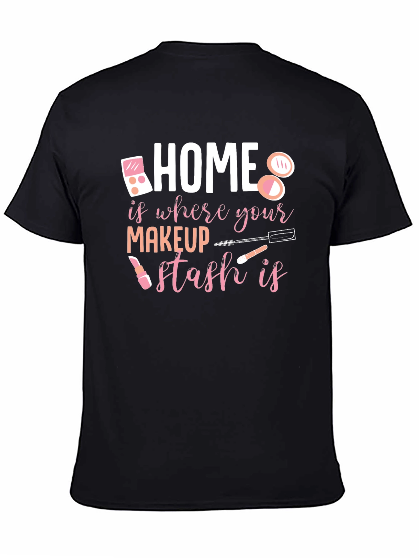 Makeup Stash T-Shirt: Home is Where the Makeup Is