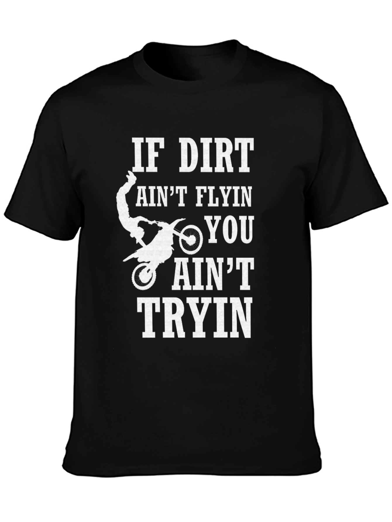 Dirt Bike Rider T-Shirt - If Dirt Aint Flyin