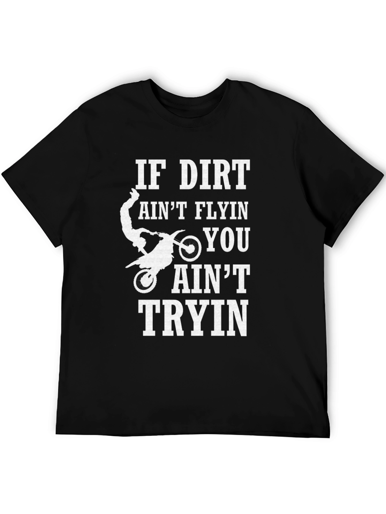 Dirt Bike Rider T-Shirt - If Dirt Aint Flyin