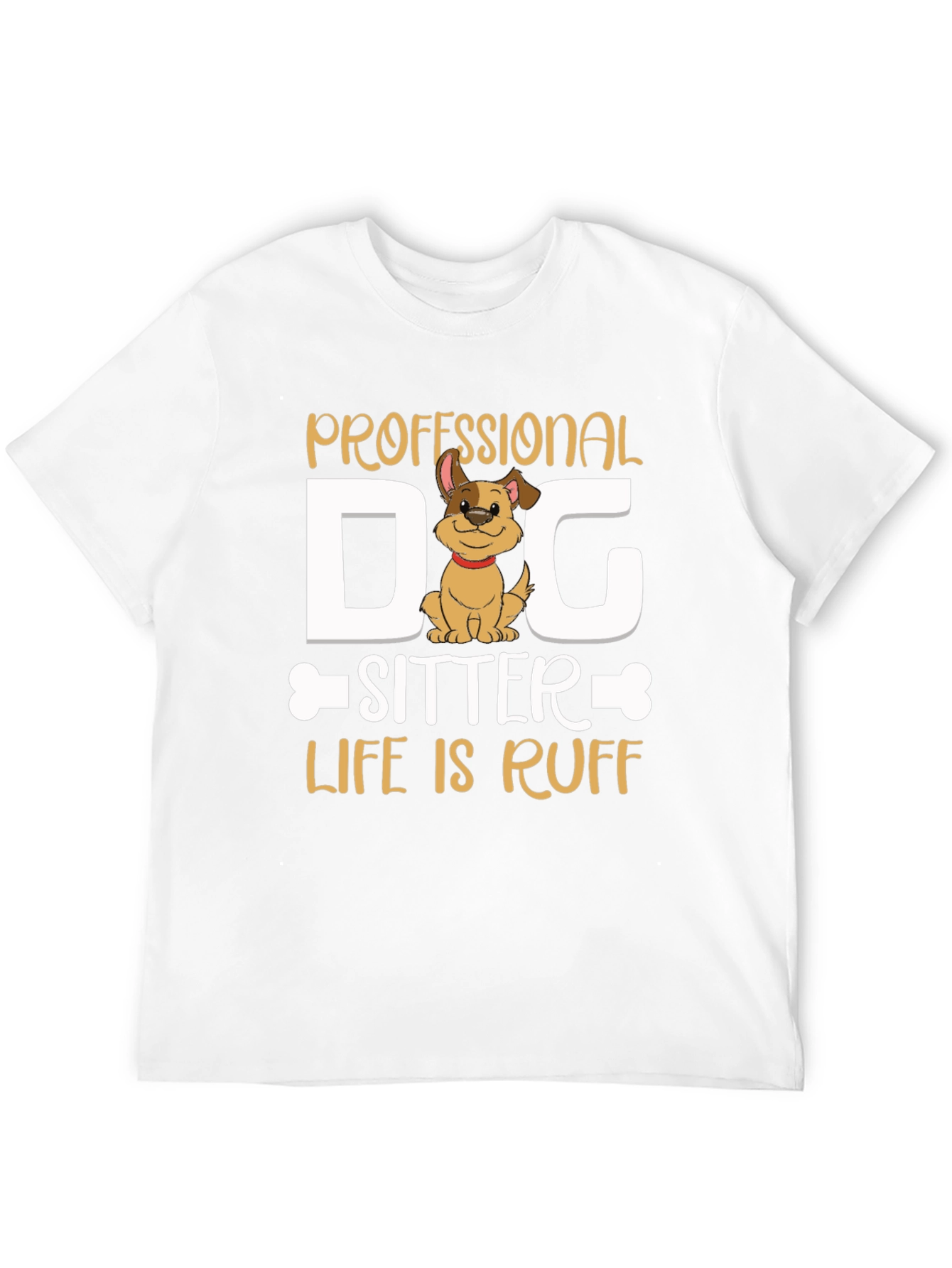 Professional Dog Sitter T-Shirt - Life is Ruff
