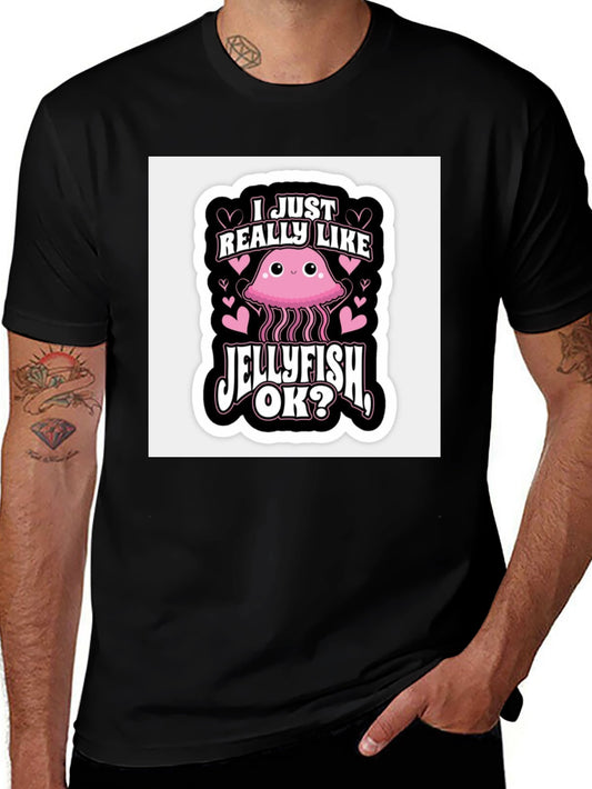 Cute Jellyfish Graphic Tee - I Just Really Like Jellyfish Ok?
