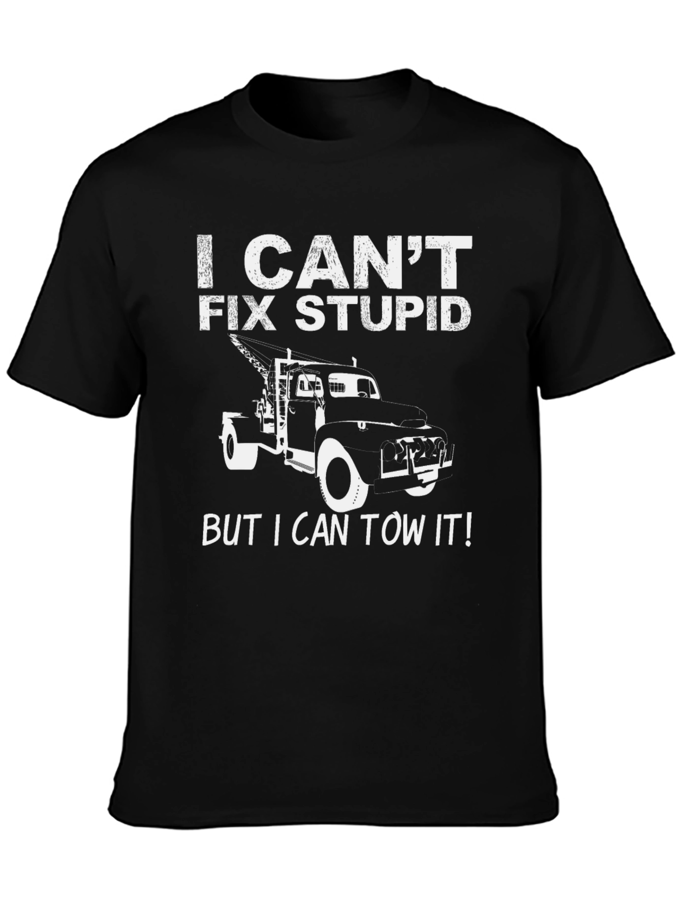 I Cant Fix Stupid Tow Truck T-Shirt