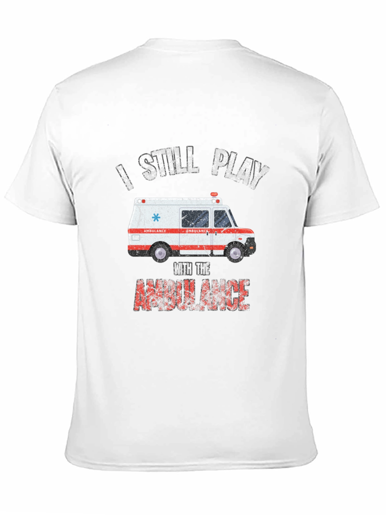 I Still Play With The Ambulance T-Shirt