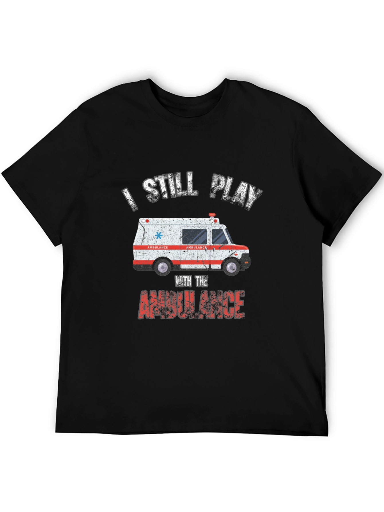 I Still Play With The Ambulance T-Shirt