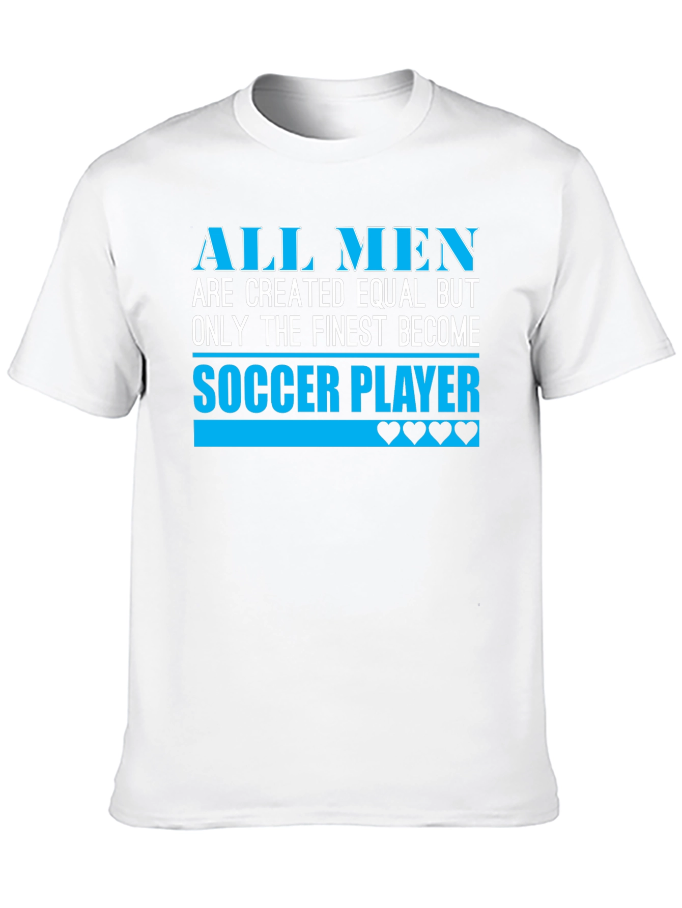 Soccer Player T-Shirt - All Men Are Created Equal