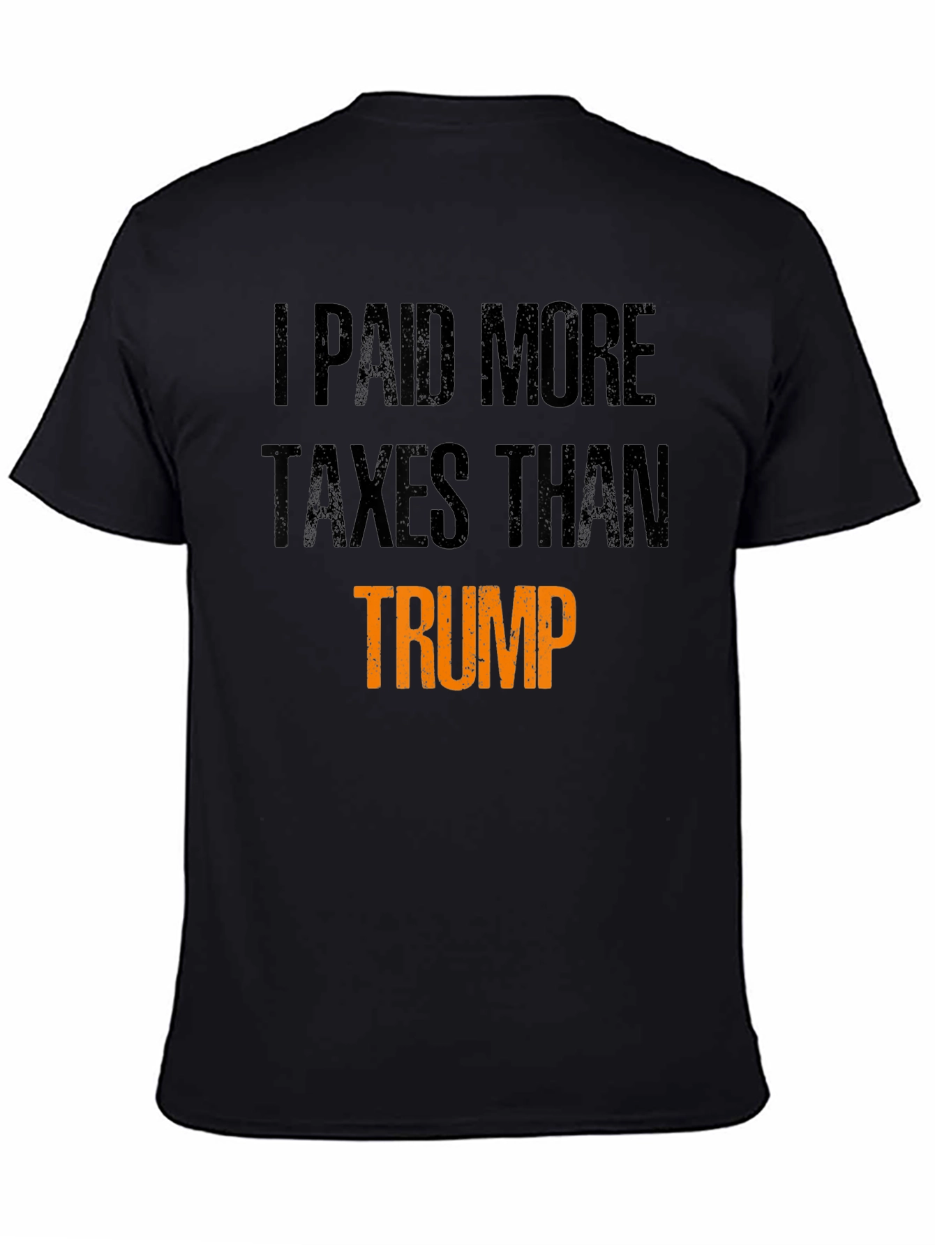 I Paid More Taxes Than Trump Statement T-Shirt