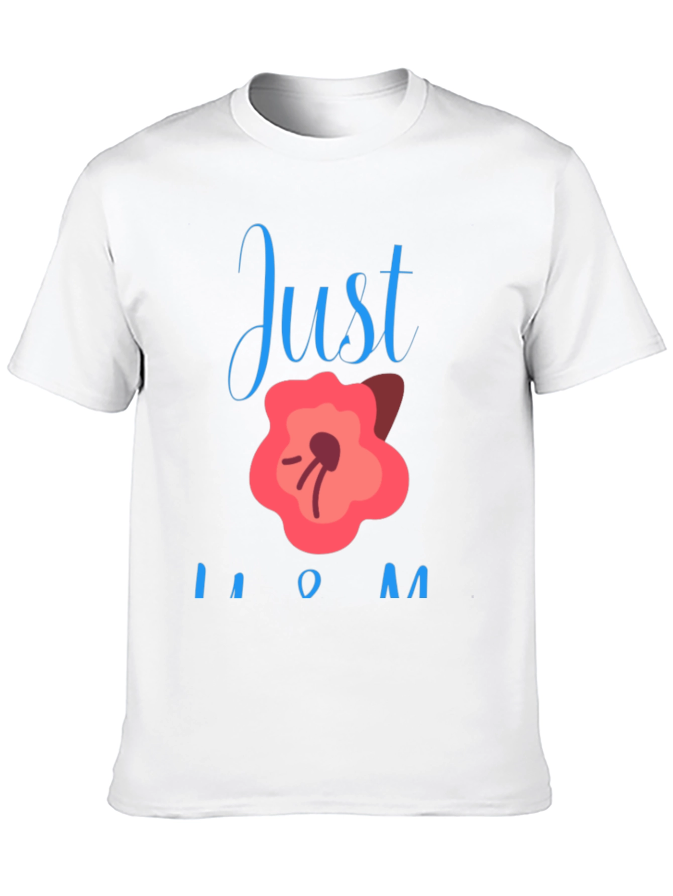 Just Bloom Mom T-Shirt - Cute Mothers Day Gift