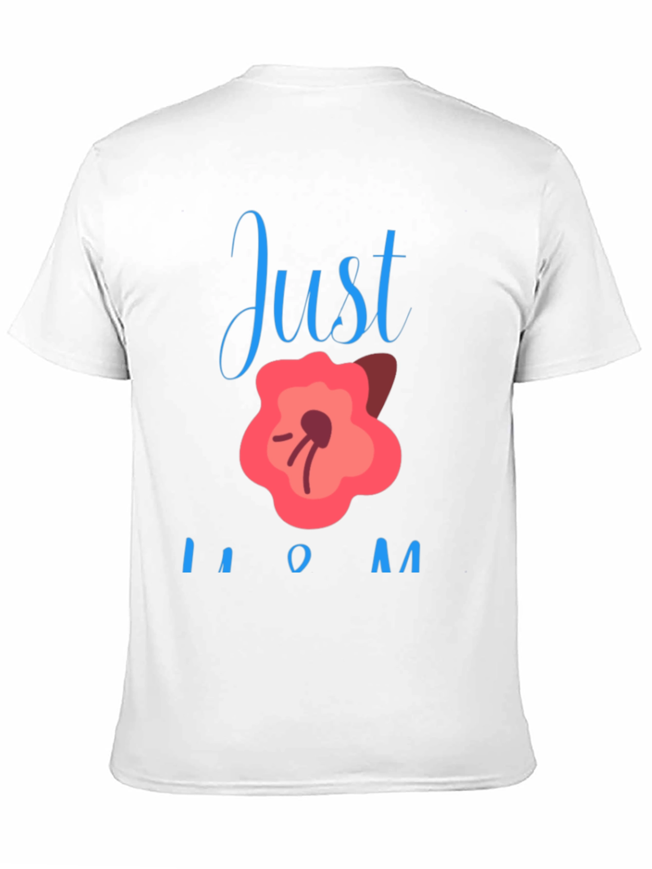 Just Bloom Mom T-Shirt - Cute Mothers Day Gift