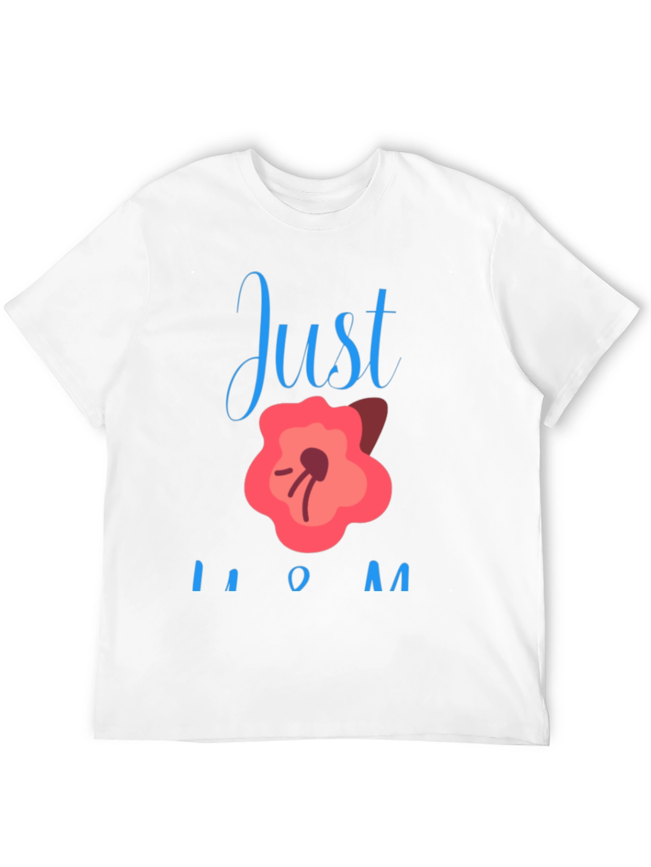 Just Bloom Mom T-Shirt - Cute Mothers Day Gift
