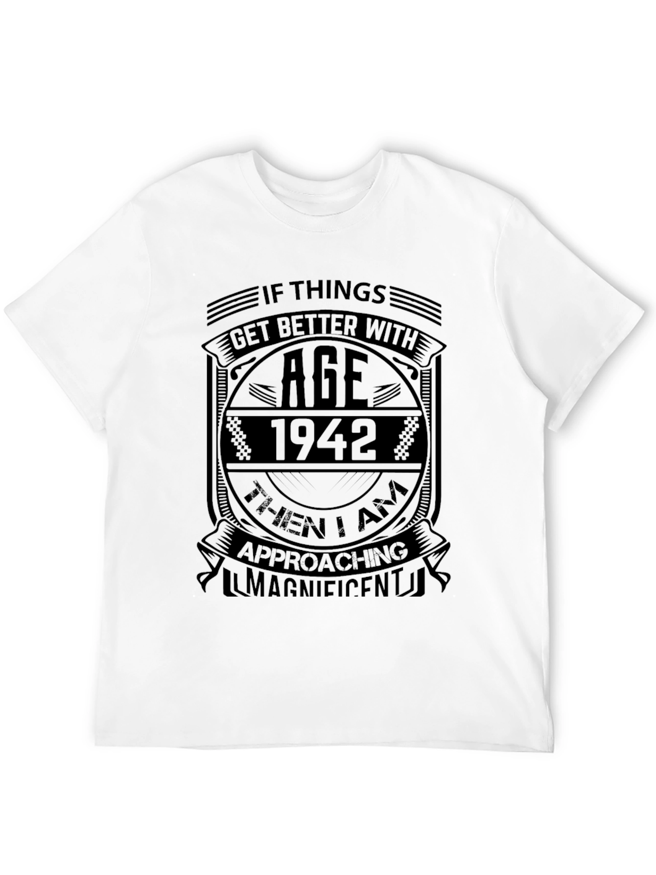 If Things Get Better With Age 1942 T-Shirt