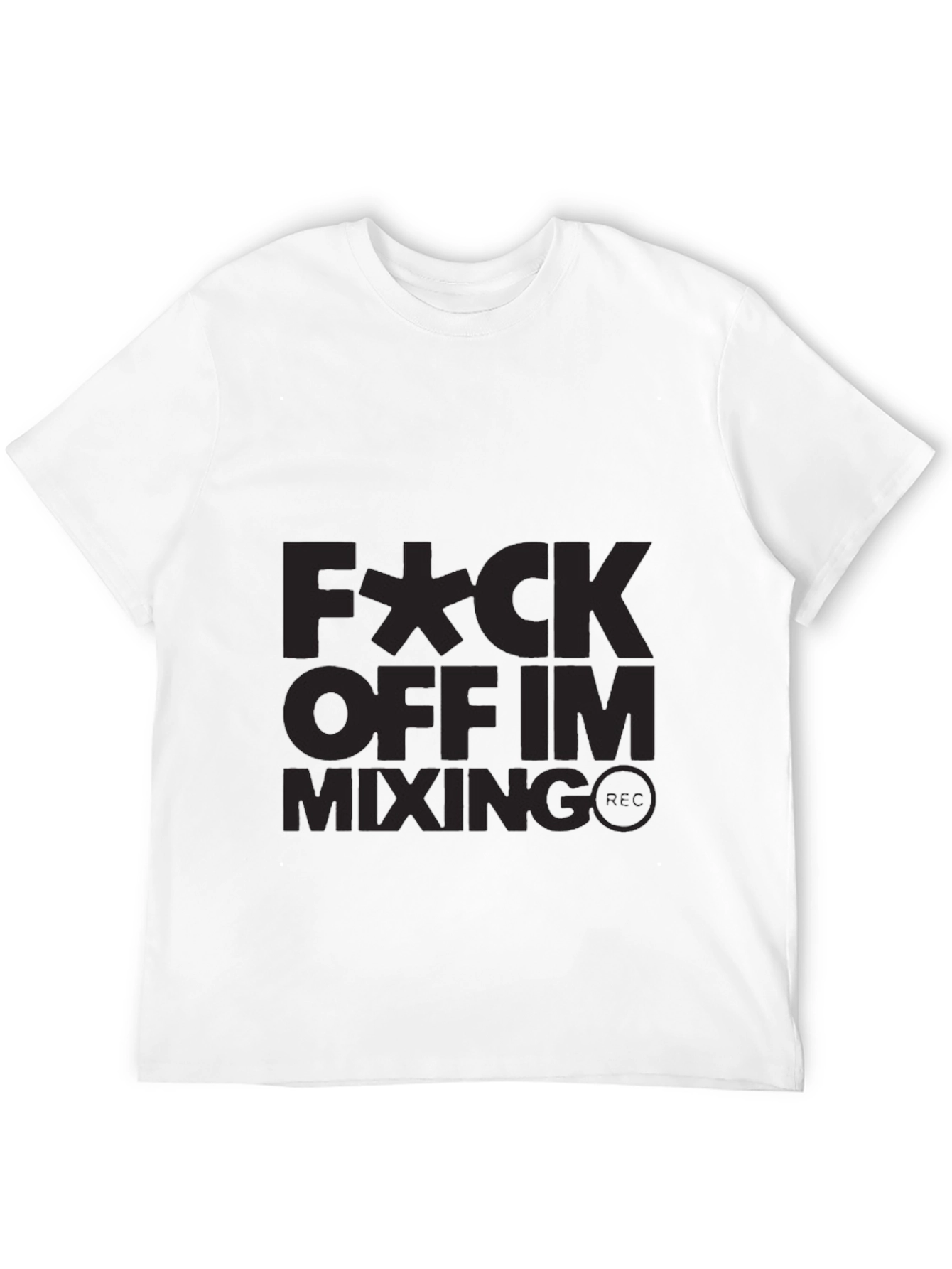 Fuck Off Im Mixing T-Shirt