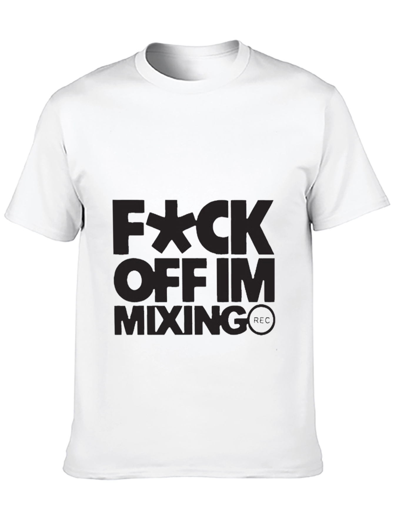 Fuck Off Im Mixing T-Shirt