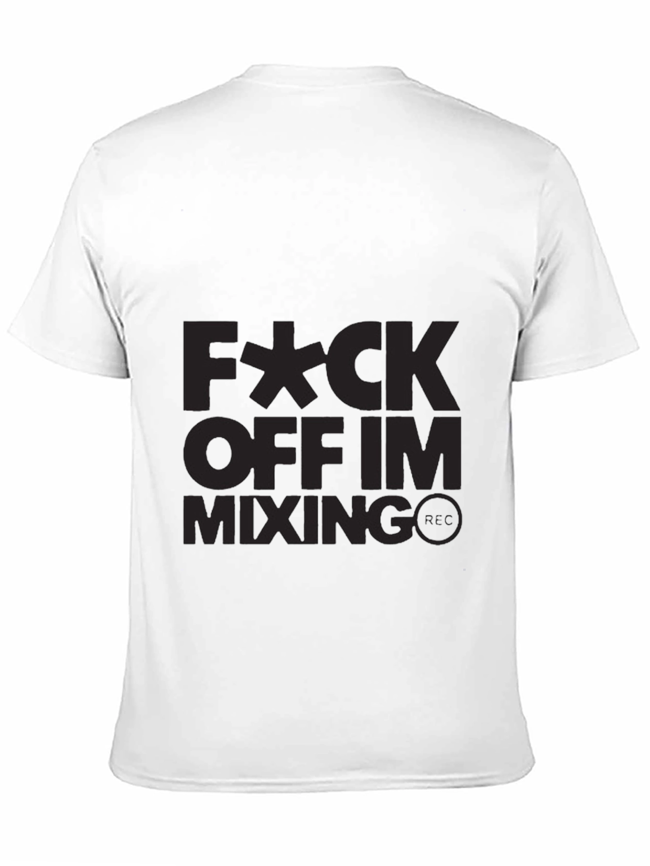 Fuck Off Im Mixing T-Shirt
