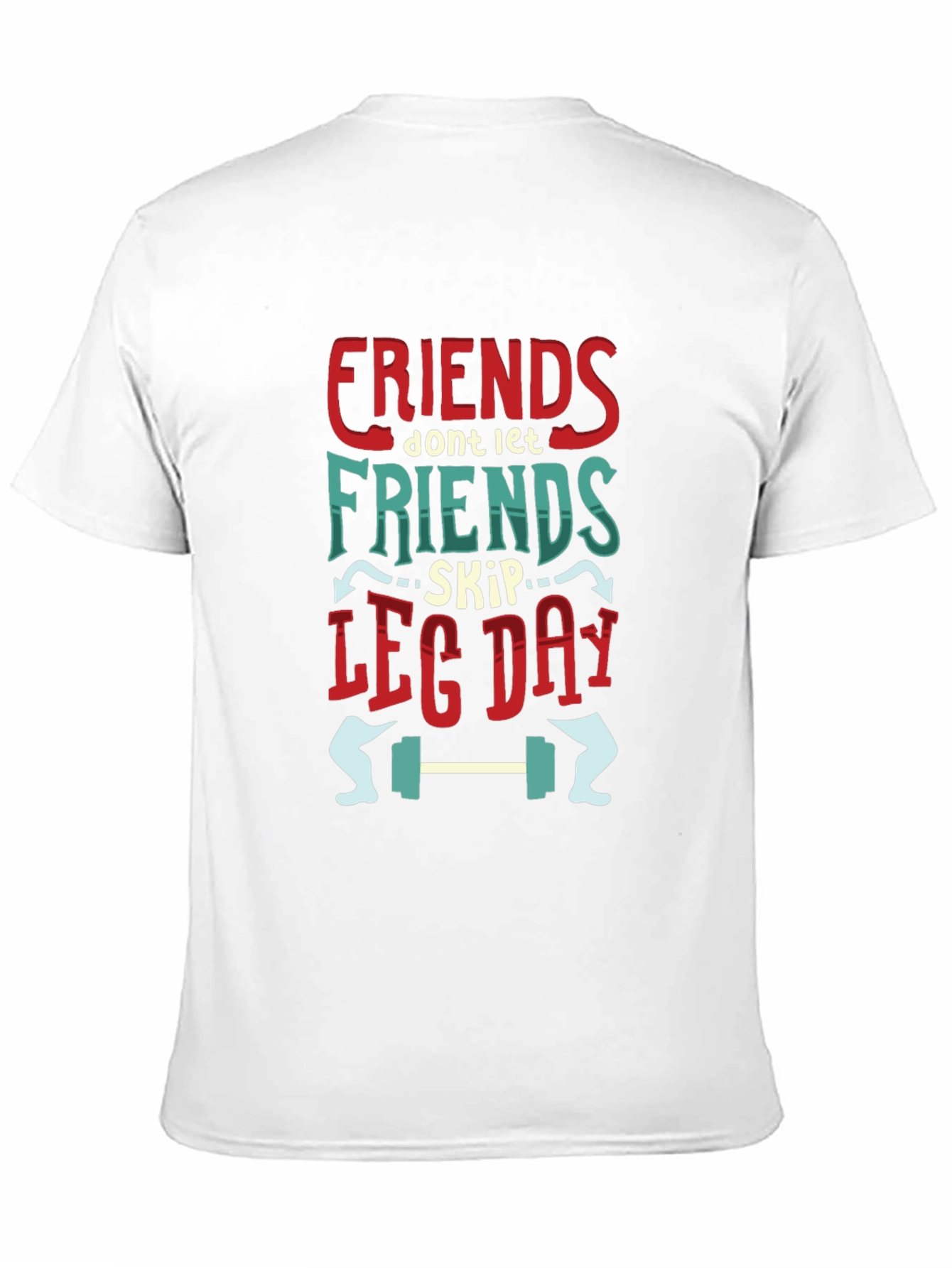 Friends Dont Let Friends Skip Leg Day T-Shirt