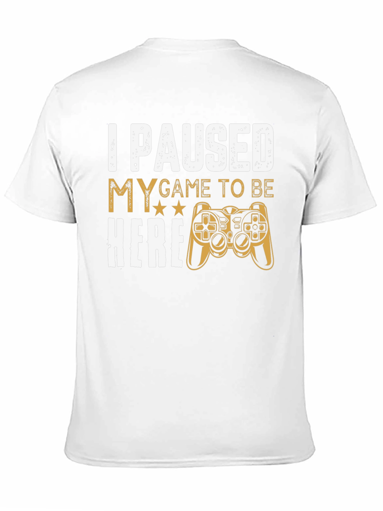 Gamers Tee: I Paused My Game to Be Here
