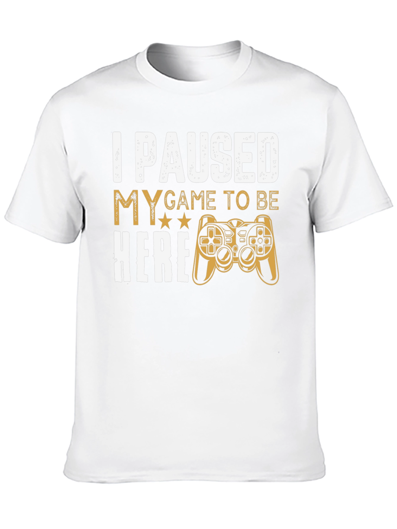 Gamers Tee: I Paused My Game to Be Here