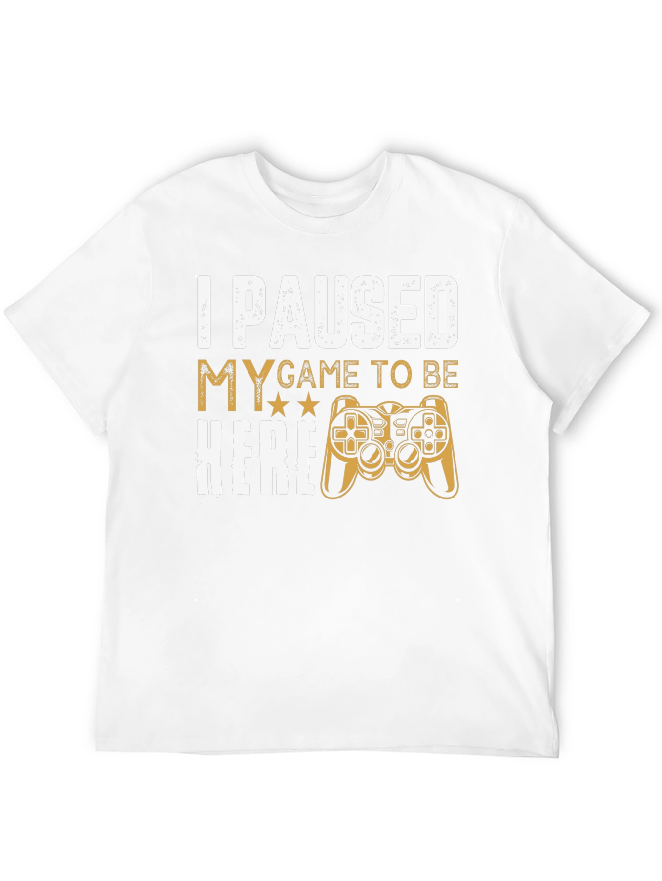 Gamers Tee: I Paused My Game to Be Here