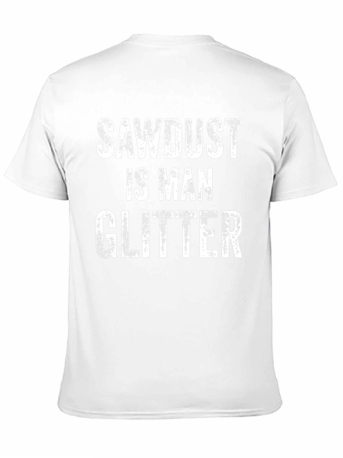 Sawdust is Man Glitter Graphic Tee
