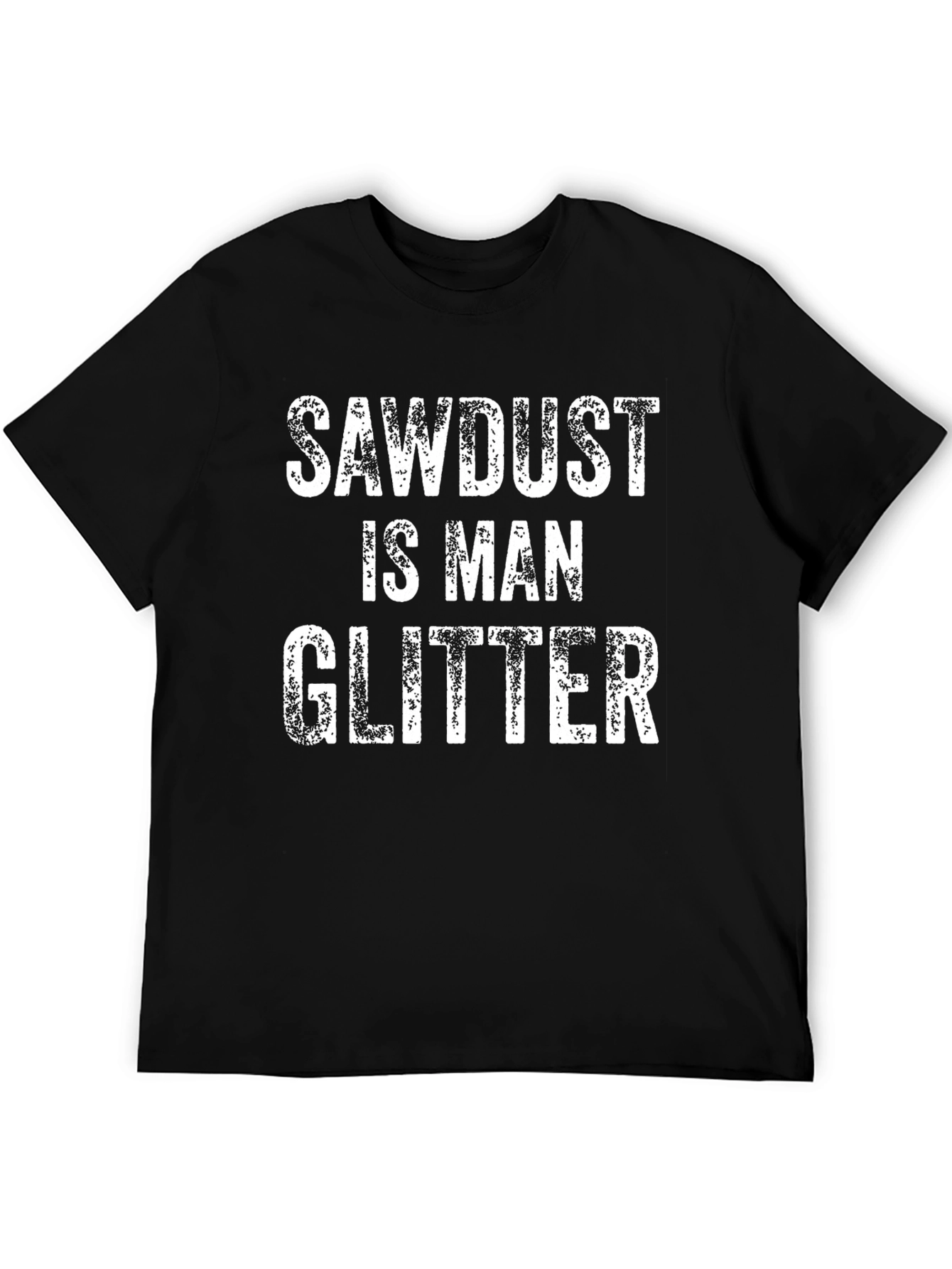 Sawdust is Man Glitter Graphic Tee