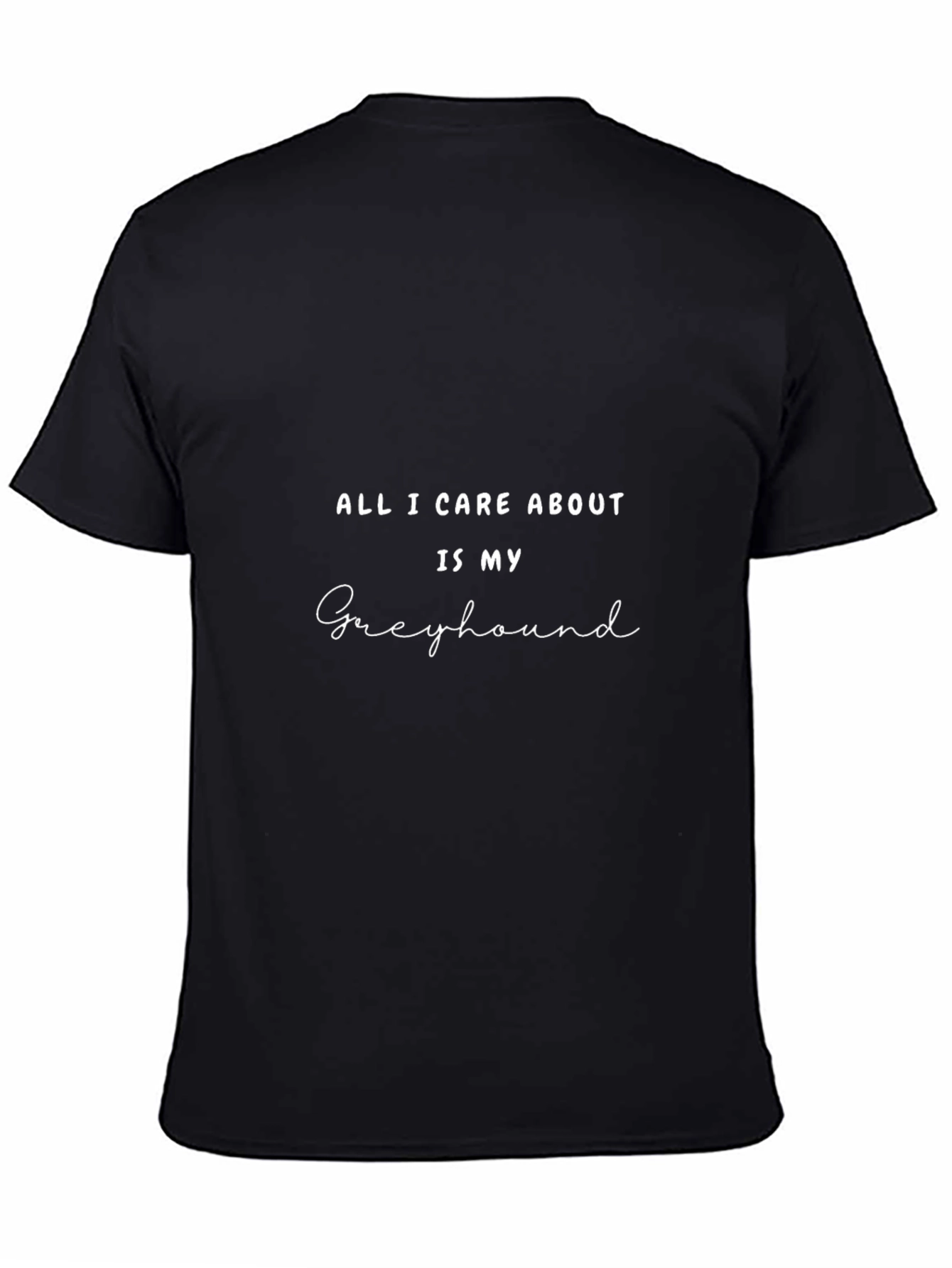 Greyhound Lover Tee - All I Care About T-Shirt