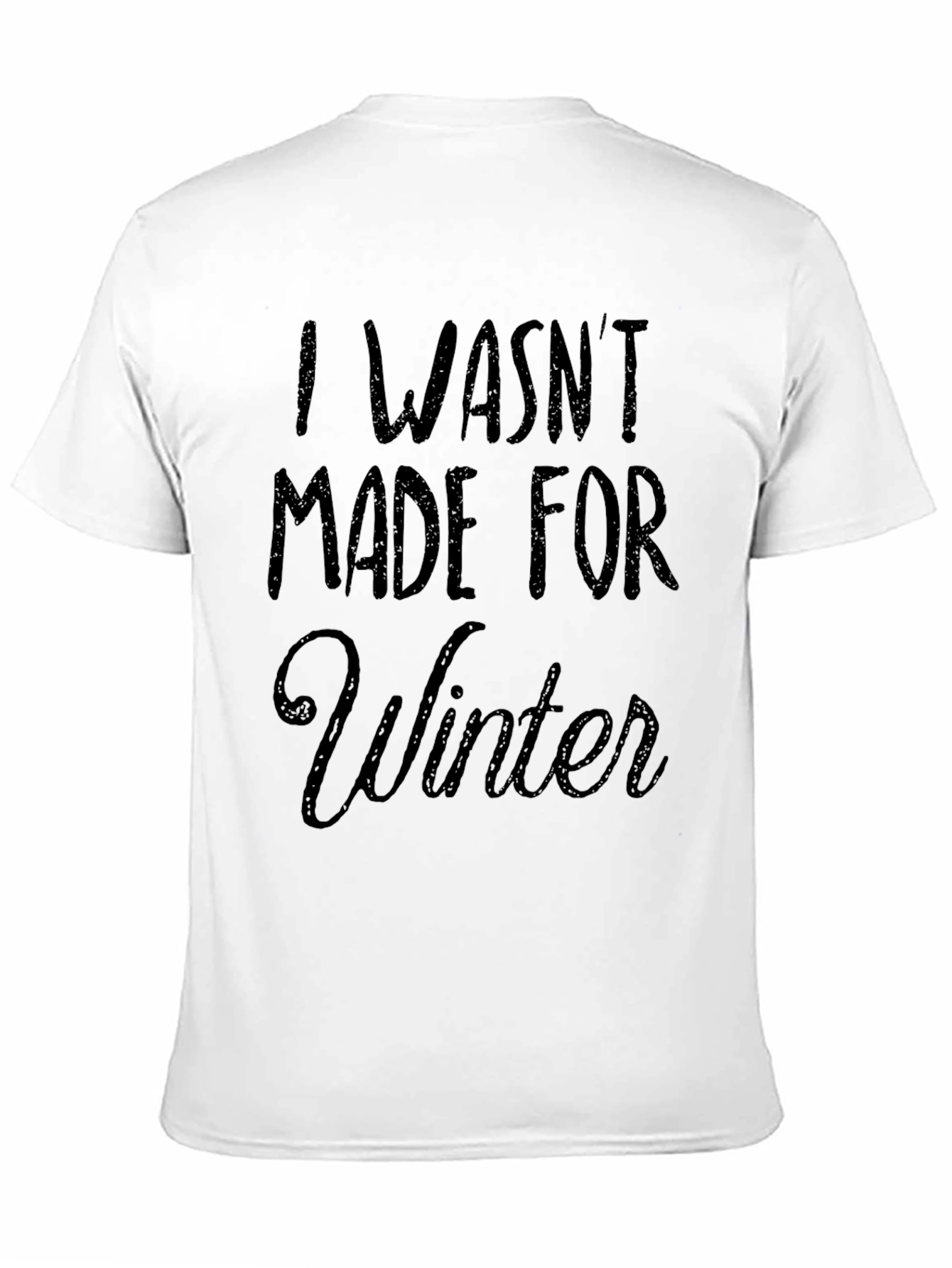 I Wasnt Made For Winter T-Shirt